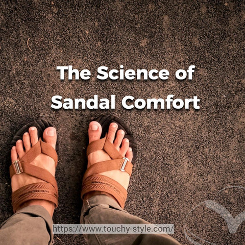 The Science of Sandal Comfort Touchy Style