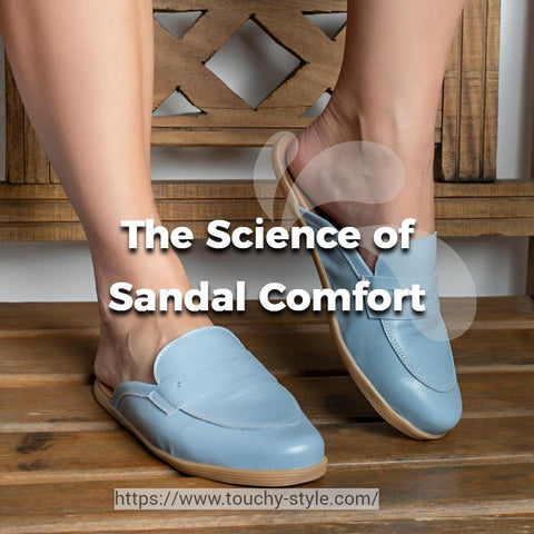 The Science of Sandal Comfort Touchy Style