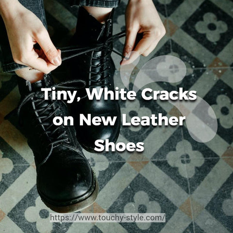 Tiny, White Cracks on New Leather Shoes Touchy Style