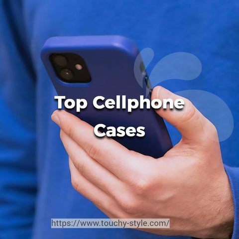 Top Cellphone Cases Touchy Style