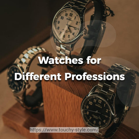 Watches for Different Professions Touchy style