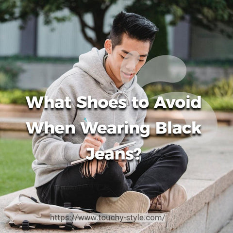 What Shoes to Avoid When Wearing Black Jeans Touchy style