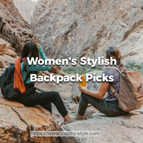 Women's Stylish Backpack Picks Touchy Style