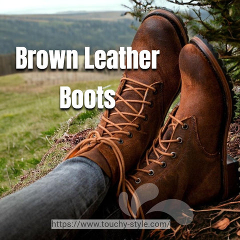 brown leather boots - touchy Style
