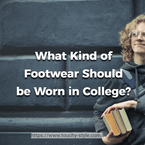 What Kind of Footwear Should be Worn in College For Daily Use? Touchy Style