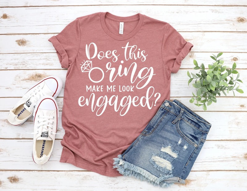 Does This Ring Make Me Look Engaged T Shirt