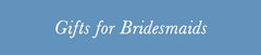 Bridesmaid Gift Ideas