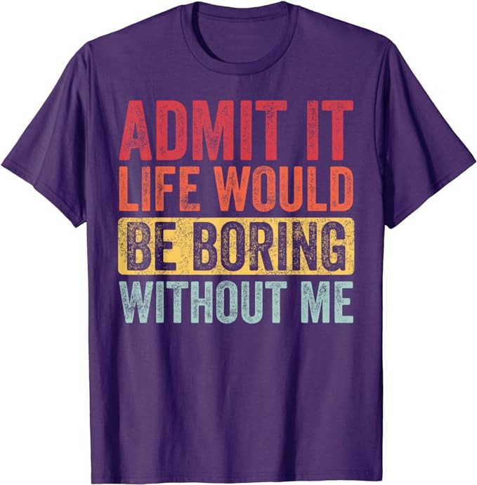 Life Would Be Boring Without Me Funny T-Shirt Roulette