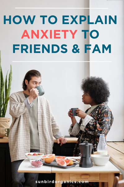 How to explain anxiety to friends and family