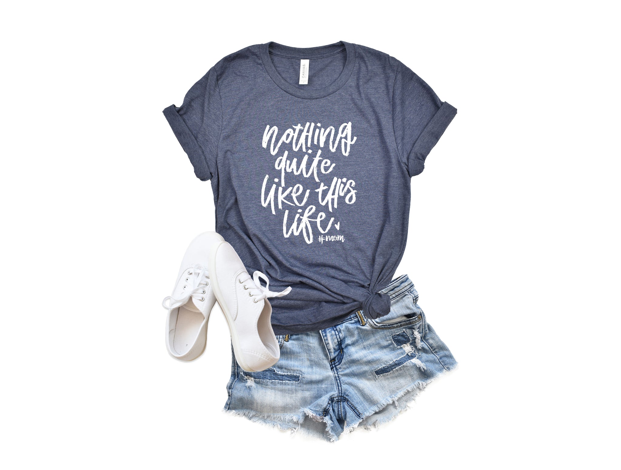 Nothing Quite Like This Life | Positive Mom Shirts | Graphic Mom Tees ...