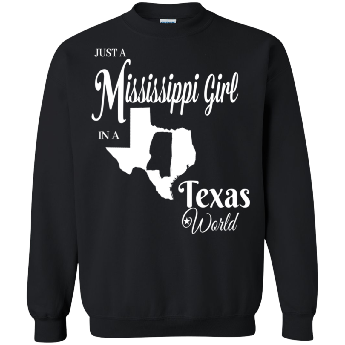 Mississippi Girl In A Texas World Funny T Shirt G180 Crewneck Pullover 8 Oz.