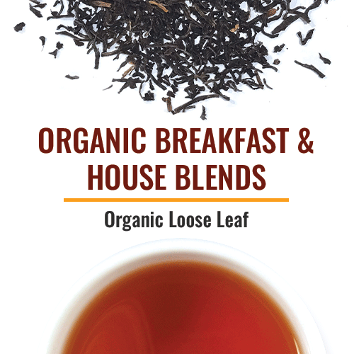 Organic Breakfast / House Blends We offer all the popular well-known teas in an Organic version. Our best-seller is Organic Breakfast followed by Organic Irish Breakfast. Both are certified Fair Trade. Other varieties with different components of Black Teas are also offered.