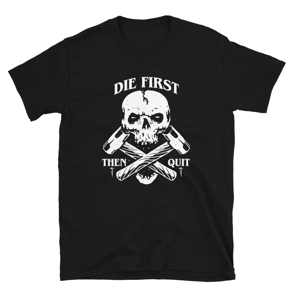 Die First Then Quit T-Shirt | Skully's Beard Oil – Skully's Ctz Beard Oil