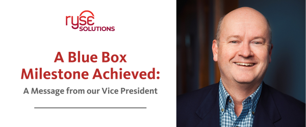 A Blue Box Milestone Achieved: A Message from our Vice President; Gordon Day