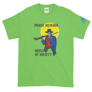 DREGS OF SOCIETY, PROUD MEMBER!!  This version up to 5x and multiple colors!  Short-Sleeve T-Shirt