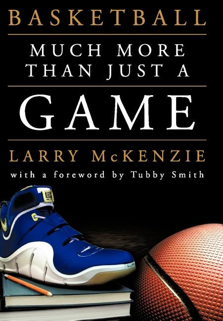 Basketball So Much More Than Just A Game By Mckenzie Larry A Hardcover Black Bookstore