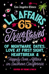 L.A. Affairs: 65 True Stories of Nightmare Dates, Love at First Sight, Heartbreak & Happily Ever Afters in Southern California Cover