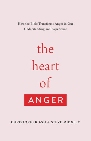 The Heart of Anger: How the Bible Transforms Anger in Our Understanding and Experience - Ash, Christopher; Midgley, Steve - 9781433568480