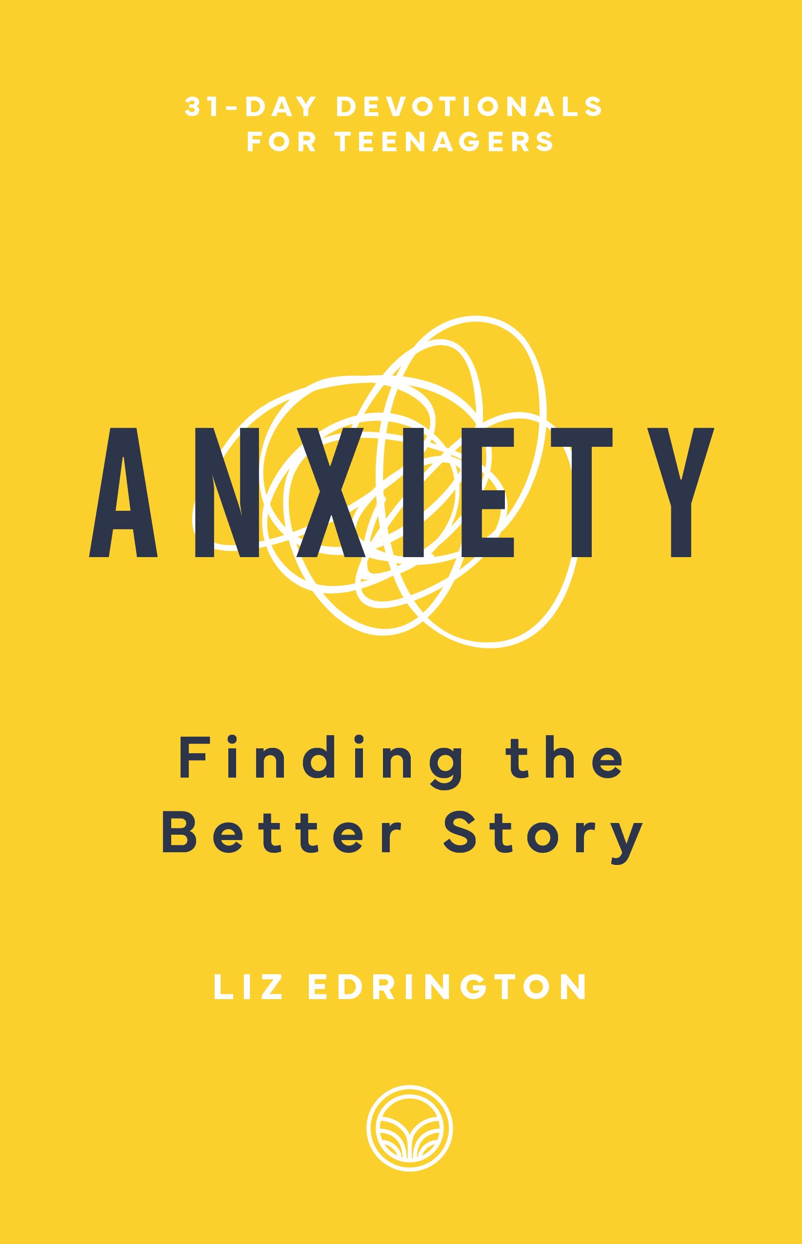 Image of Anxiety: Finding the Better Story (31-Day Devotionals for Teenagers)