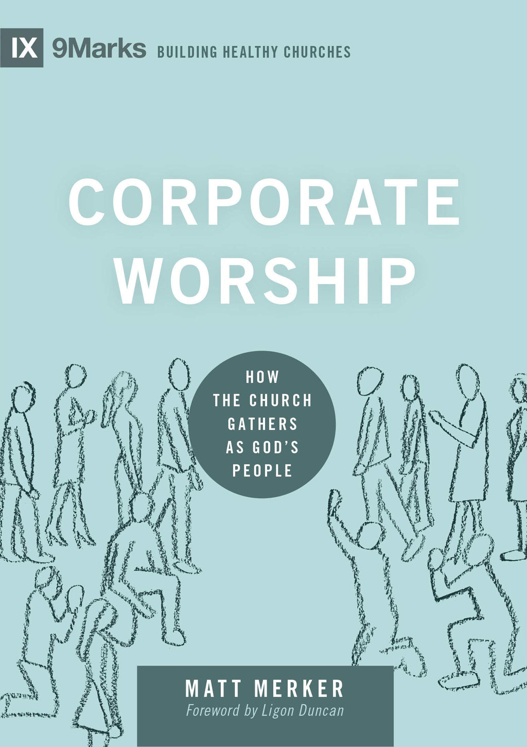 Corporate Worship: How the Church Gathers as God's People (9marks: Building Healthy Churches) - Merker, Matt - 9781433569821