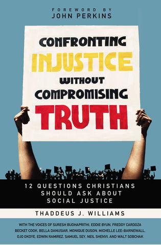 Confronting Injustice Without Compromising Truth: 12 Questions Christians Should Ask about Social Justice - Williams, Thaddeus J - 9780310119487