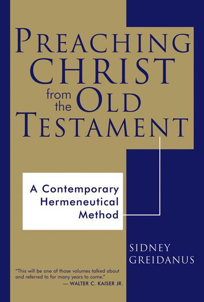 Preaching Christ from the Old Testament: A Contemporary Hermeneutical Method Greidanus, Sidney cover image