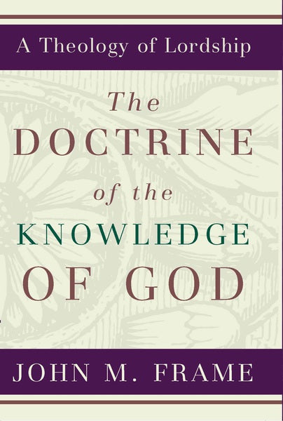 Doctrine of the Knowledge of God (A Theology of Lordship) - Frame, John M. - 9780875522623 (1023672156207)