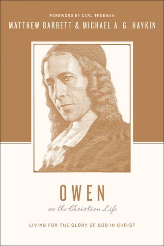 Owen on the Christian Life: Living for the Glory of God in Christ By Matthew Barrett, Michael A. G. Haykin cover image