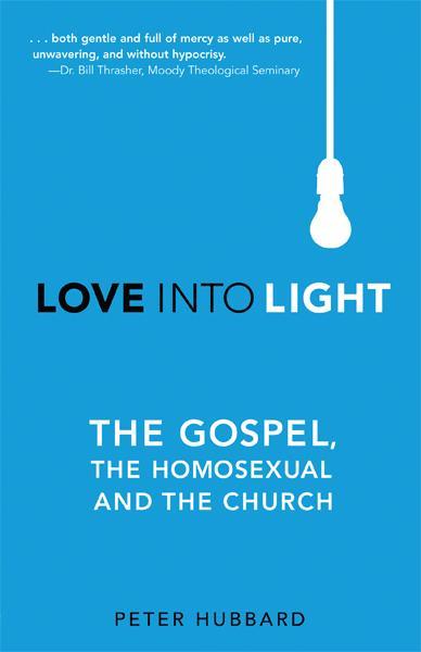 Love Into Light: The Gospel, the Homosexual and the Church cover image