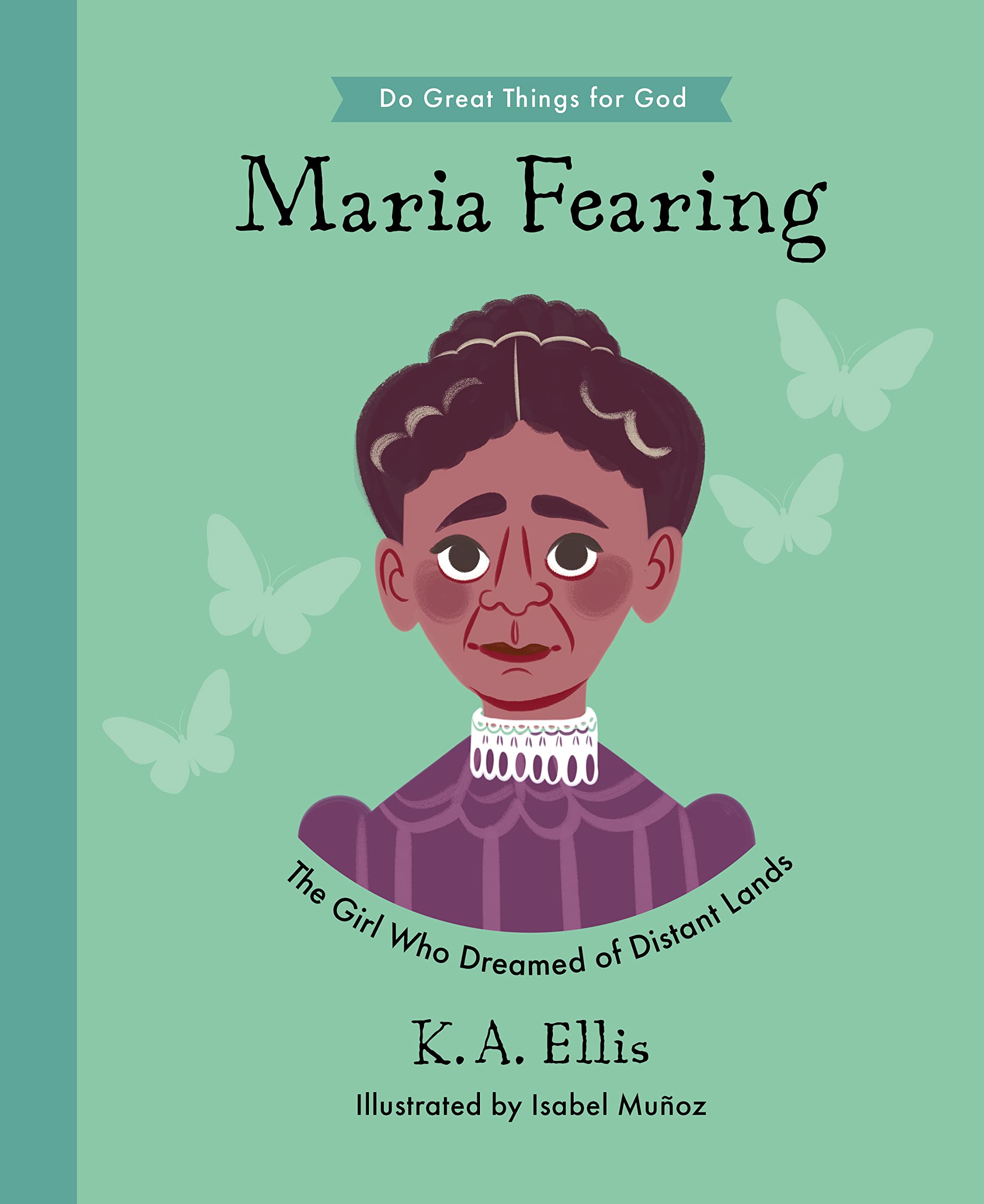Image of Maria Fearing: The Girl Who Dreamed of Distant Lands (Do Great Things for God)