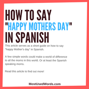 How To Say Happy Mother S Day In Spanish Guide Mostusedwords