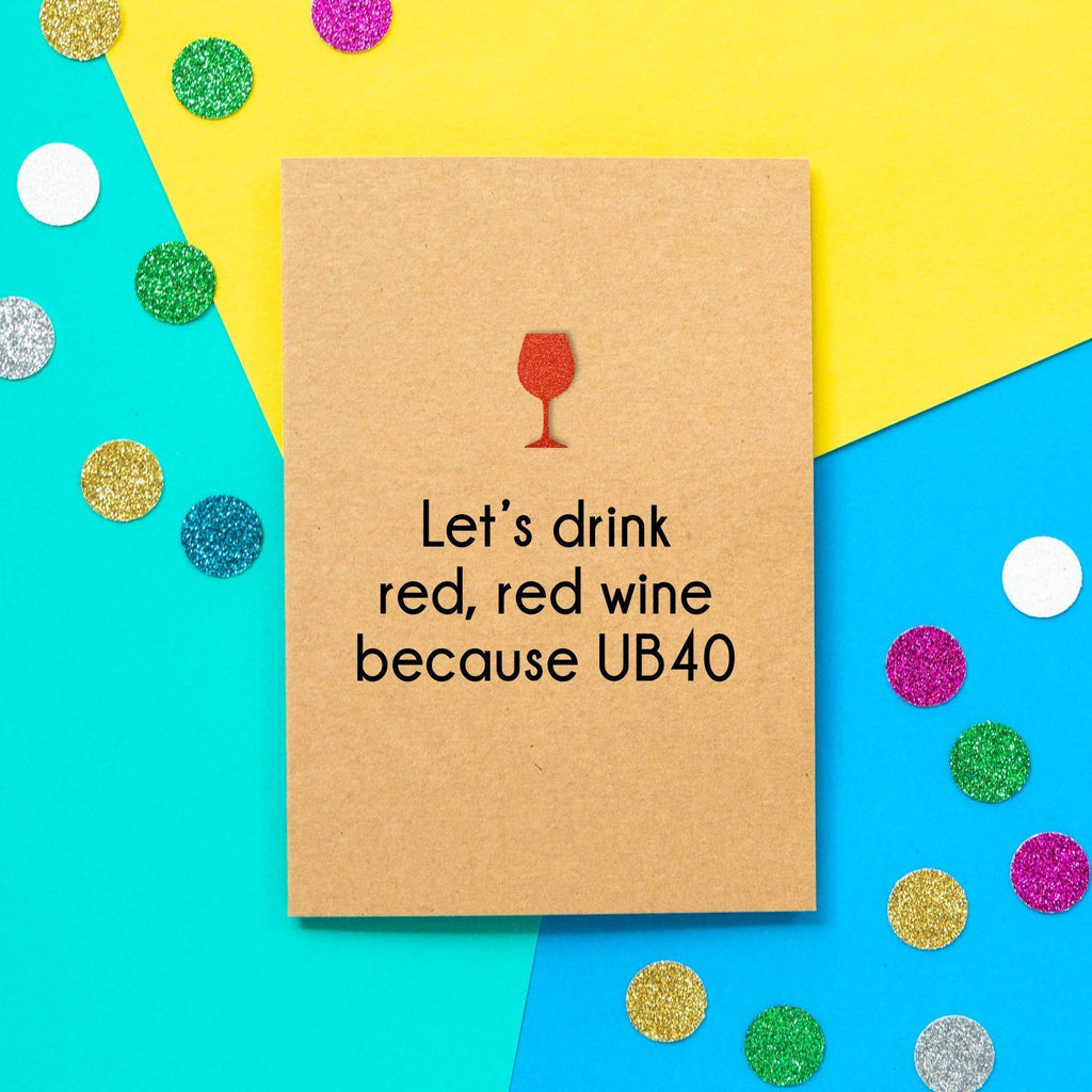 funny-40th-birthday-card-let-s-drink-red-red-wine-because-ub40-bettie-confetti