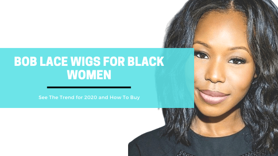 Bob Lace Wig For Black Women - What To Look For