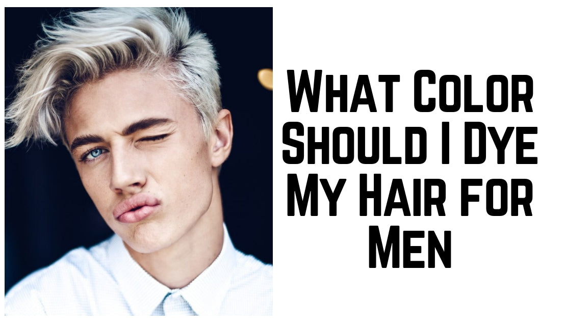 What Color Should Men Dye Their Hair? Men's Hair Dye Tips – C H A P T R