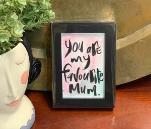 "You are my favourite Mum" Framed Watercolour artwork