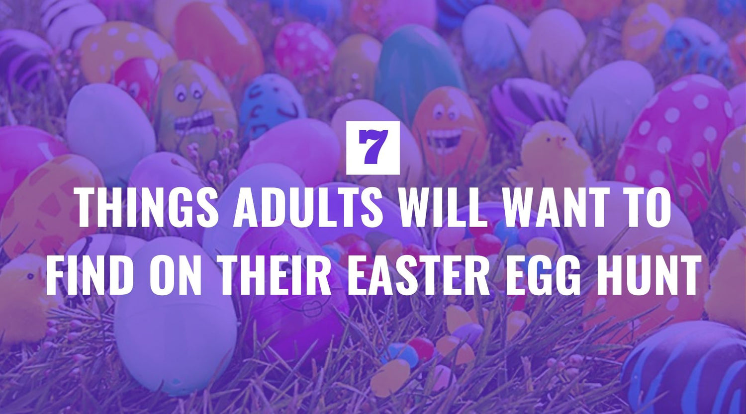 Seven Things Adults Will Want to Find on Their Easter Egg Hunt