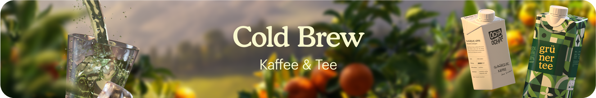 Banner von Ocha-Ocha zu Cold Brew Getränken