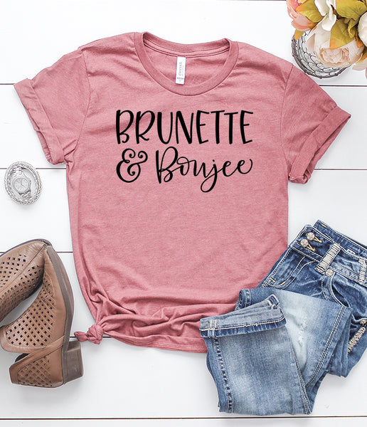 Brunette and Boujee T-Shirt – ShirtUnion.com