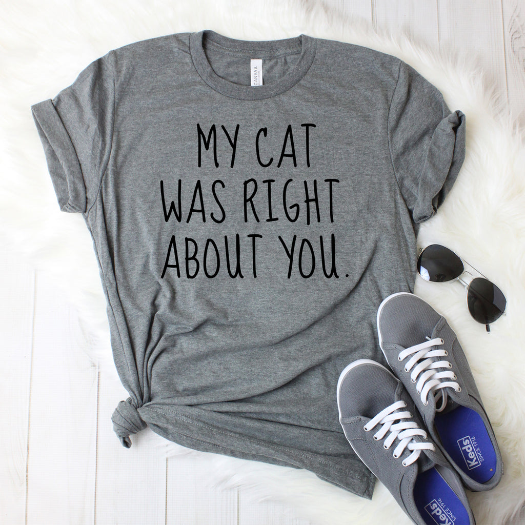 My Cat Was Right About You T-Shirt – ShirtUnion.com