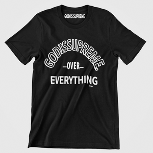 GOD Is Supreme Over Everything /Black T-shirt