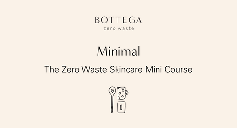 Minimal | The Zero Waste Skincare Mini Course | Bottega Zero Waste