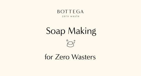 Soap Making for Zero Wasters | Bottega Zero Waste