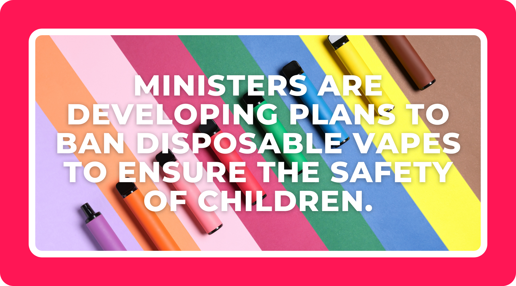 Ministers Are Developing Plans To Ban Disposable Vapes