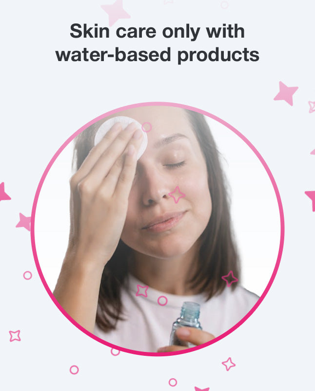 Skin care only with water-based products