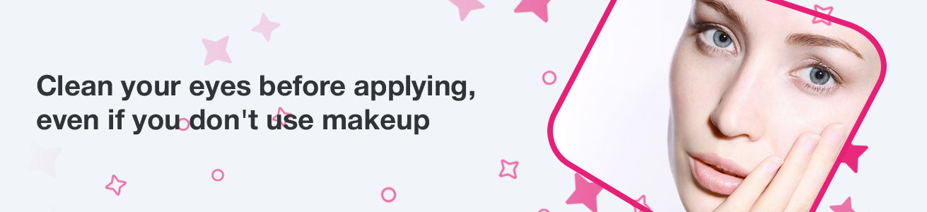 Clean your eyes before applying, even if you don't use makeup