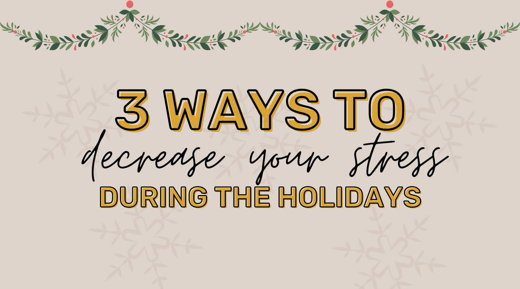 On a tan background with a green garland adorning the top, it reads "3 ways to decrease your stress during the holidays"