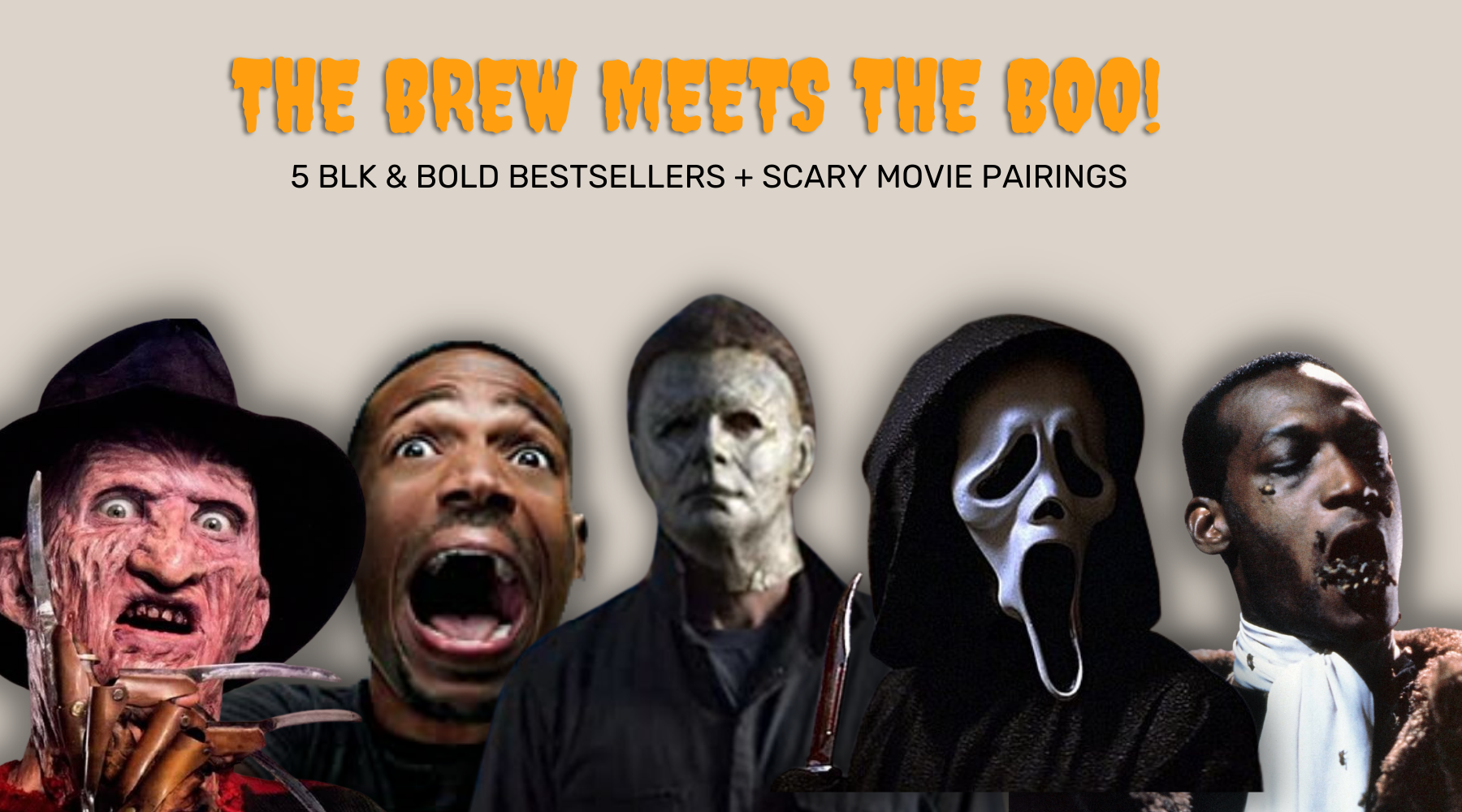 The Brew meets the Boo! 5 BLK & Bold Bestseller + scary movie pairings cover image with a tan background and images of freddy kreuger, marlon wayans, michael myers (the fictional character), ghostface, and the original candyman