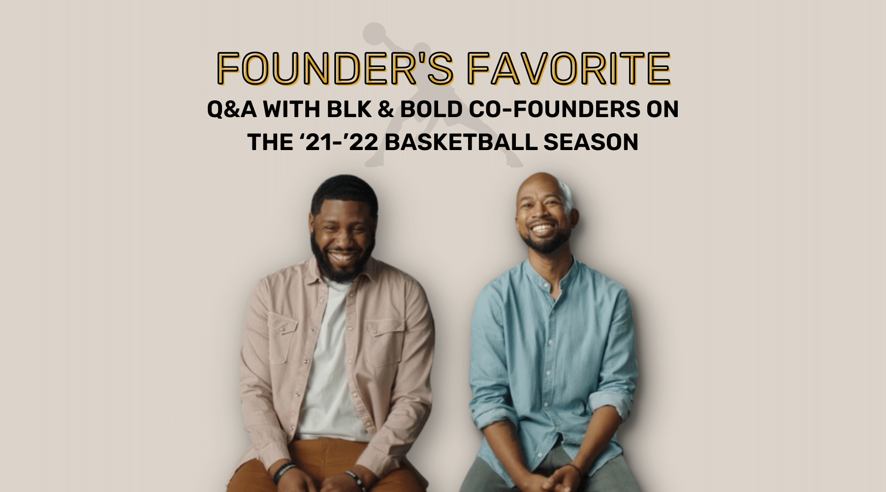 A graphic with Rod Johnson and Pernell Cezar seen laughing with text above that says "Founder’s Favorite: Q&A with BLK & Bold co-founders on the ‘21-’22 Basketball Season"