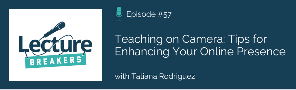 lecture breakers podcast tips for teaching on camera and how to enhance your online presence and camera confidence