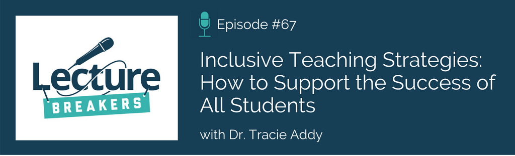 Lecture Breakers podcast Episode 67: Inclusive Teaching Strategies: How to Support the Success of All Students